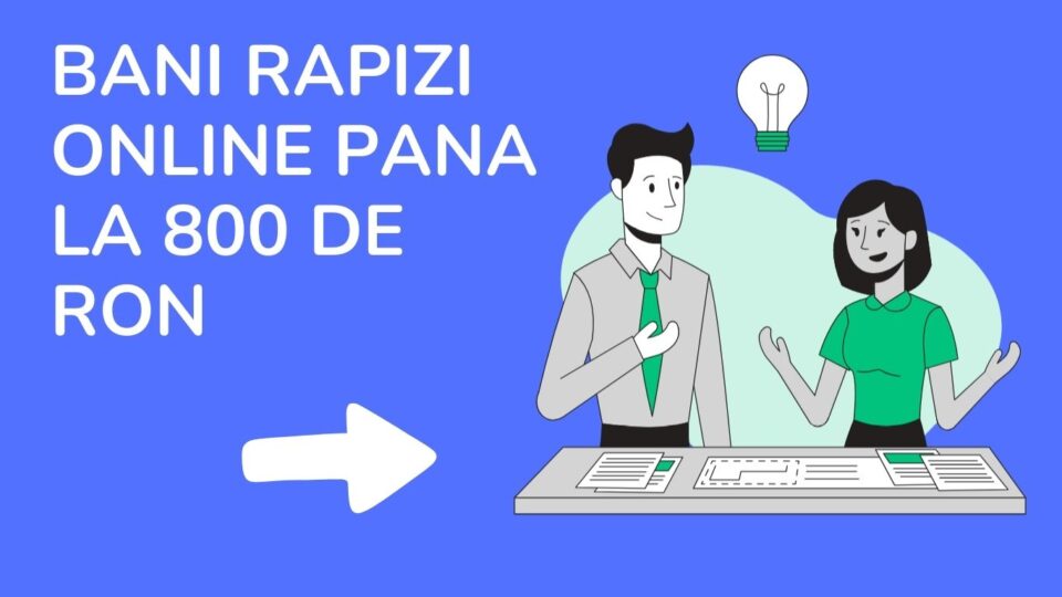 Bani rapizi online pana la 800 de RON