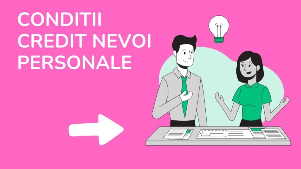 Conditii credit nevoi personale