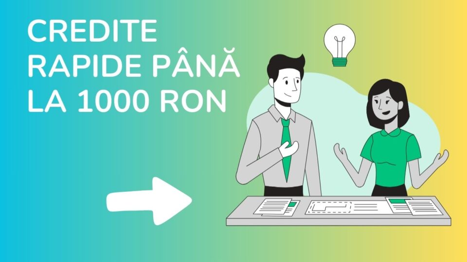 Credite rapide până la 1000 RON