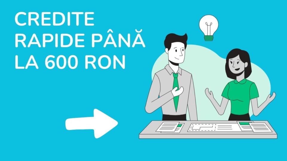 Credite rapide până la 600 RON