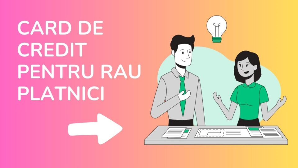 card de credit pentru rau platnici