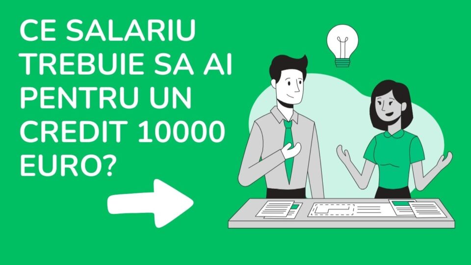 ce salariu trebuie sa ai pentru un credit 10000 euro