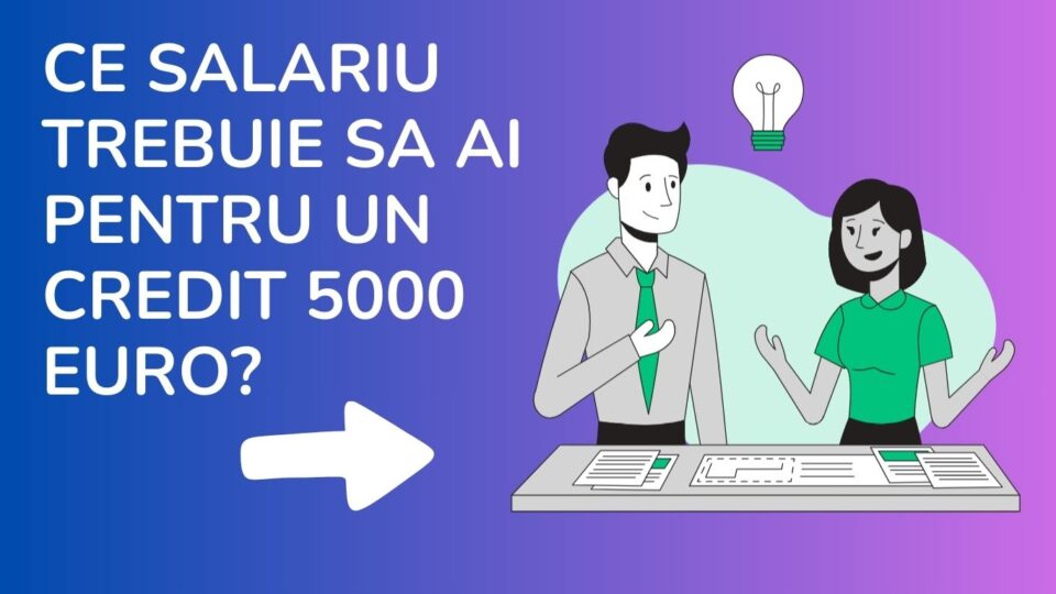 ce salariu trebuie sa ai pentru un credit 5000 euro